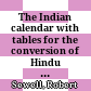 The Indian calendar : with tables for the conversion of Hindu and Muhammadan into A.D. dates, and vice versâ
