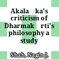 Akalaṅka's criticism of Dharmakīrti's philosophy : a study