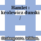 Hamlet : : krolewicz dunski /