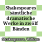 Shakespeares sämtliche dramatische Werke : in zwölf Bänden