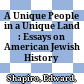 A Unique People in a Unique Land : : Essays on American Jewish History /