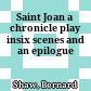 Saint Joan : a chronicle play insix scenes and an epilogue