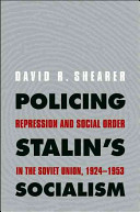 Policing Stalin's socialism : repression and social order in the Soviet Union, 1924-1953 /