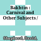 Bakhtin : : Carnival and Other Subjects /