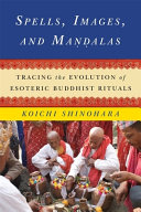Spells, images, and mandalas : : tracing the evolution of esoteric Buddhist rituals /