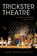 Trickster theatre : : the poetics of freedom in urban Africa /