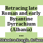 Retracing late Roman and early Byzantine Dyrrachium (Albania) : stratified contexts and their contents