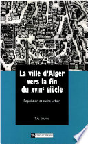 La Ville D'Alger Vers la Fin du XVIII Siécle: : Population et Cadre Urbain /