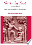 Riven by lust : incest and schism in Indian Buddhist legend and historiography