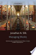 Managing monks : administrators and administrative roles in indian Buddhist monasticism /