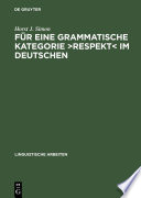 Für eine grammatische Kategorie ›Respekt‹ im Deutschen : : Synchronie, Diachronie und Typologie der deutschen Anredepronomina /