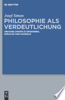 Philosophie als Verdeutlichung : : Abhandlungen zu Erkennen, Sprache und Handeln /