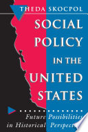 Social Policy in the United States : : Future Possibilities in Historical Perspective /