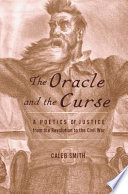 The Oracle and the Curse : : A Poetics of Justice from the Revolution to the Civil War /