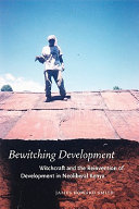Bewitching development : witchcraft and the reinvention of development in neoliberal Kenya /