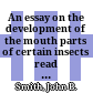 An essay on the development of the mouth parts of certain insects : read before the American Philosophical Society, February 21, 1896