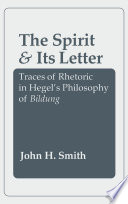 The Spirit and Its Letter : : Traces of Rhetoric in Hegel's Philosophy of Bildung /