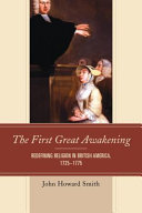 The first great awakening : : redefining religion in British America, 17251775 /