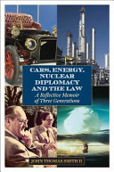 Cars, energy, nuclear diplomacy, and the law : a reflective memoir of three generations /