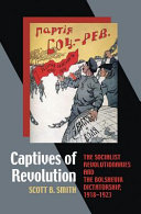 Captives of revolution : : the socialist revolutionaries and the Bolshevik dictatorship, 1918-1923 /