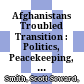 Afghanistans Troubled Transition : : Politics, Peacekeeping, and the 2004 Presidential Election /
