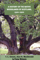 A history of the native woodlands of Scotland, 1500-1920