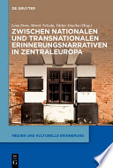 Zwischen nationalen und transnationalen Erinnerungsnarrativen in Zentraleuropa /