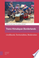 Trans-Himalayan Borderlands : : Livelihoods, Territorialities, Modernities /