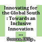 Innovating for the Global South : : Towards an Inclusive Innovation Agenda /