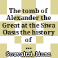 The tomb of Alexander the Great at the Siwa Oasis : the history of the archaeological excavation and its political background
