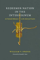 Redeemer nation in the interregnum : : an untimely meditation on the American vocation /