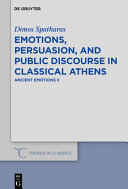 Emotions, persuasion, and public discourse in classical Athens : Ancient Emotions II