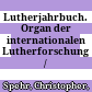 Lutherjahrbuch. : Organ der internationalen Lutherforschung /
