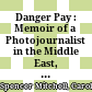 Danger Pay : : Memoir of a Photojournalist in the Middle East, 1984-1994 /
