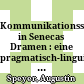 Kommunikationsstrukturen in Senecas Dramen : eine pragmatisch-linguistische Analyse mit statistischer Auswertung als Grundlage neuer Ansätze zur Interpretation
