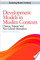 Development Models in Muslim Contexts : : Chinese, 'Islamic' and Neo-liberal Alternatives /