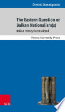 The eastern question or balkan nationalism(s) : Balkan history reconsidered