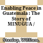 Enabling Peace in Guatemala : : The Story of MINUGUA /