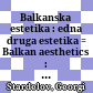 Balkanska estetika : edna druga estetika : = Balkan aesthetics : an other aesthetics