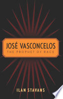 José Vasconcelos : : The Prophet of Race /