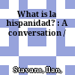 What is la hispanidad? : : A conversation /