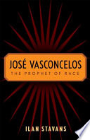 Jose Vasconcelos : the prophet of race /