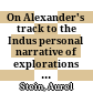 On Alexander's track to the Indus : personal narrative of explorations on the North-West frontier of India. Carried out under the orders of H. M. Indian government