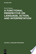 A Functional Perspective on Language, Action, and Interpretation : : An Initial Approach with a View to Computational Modeling /