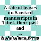 A tale of leaves : on Sanskrit manuscripts in Tibet, their past and their future