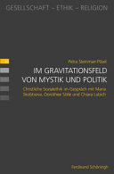 Im Gravitationsfeld von Mystik und Politik : Christliche Sozialethik im Gespräch mit Maria Skobtsova, Dorothee Sölle und Chiara Lubich