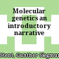 Molecular genetics : an introductory narrative
