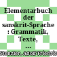 Elementarbuch der sanskrit-Sprache : : Grammatik, Texte, Wörterbuch /