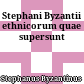 Stephani Byzantii ethnicorum quae supersunt