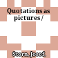 Quotations as pictures /